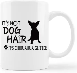 Funny Chihuahua Mug Cup,It's Not Dog Hair It's Chihuahua Glitter Ceramic Mug-11oz Coffee Milk Tea Mug Cup,Gifts For Dog Lovers Chihuahua Mom Dog Mom Women Men Teen Girls,Pet Lovers Coworkers Gifts